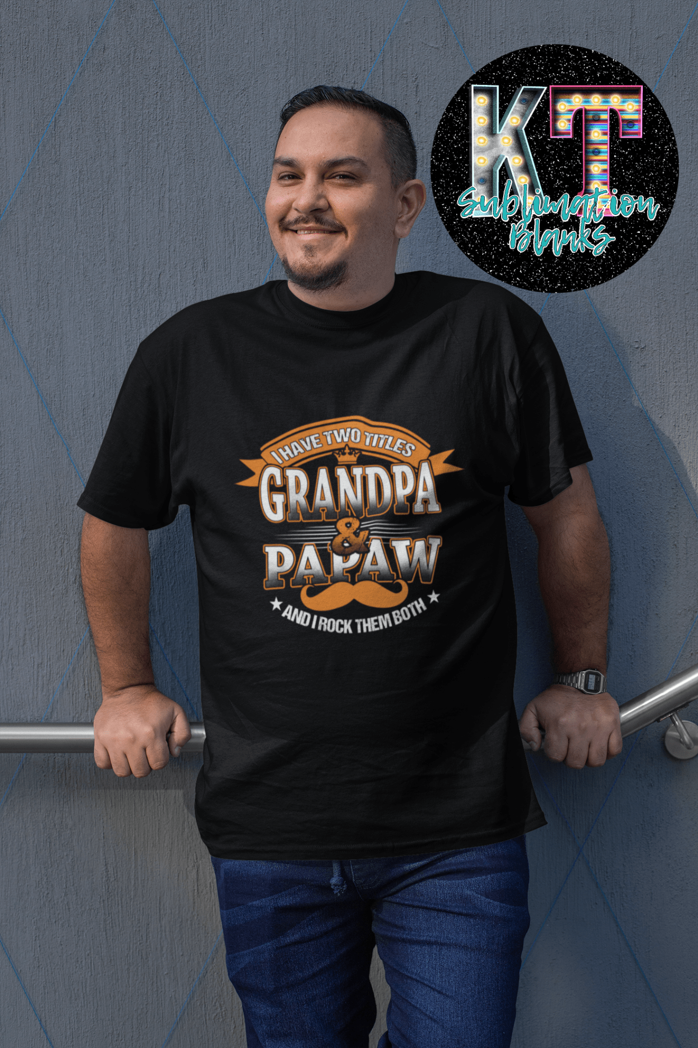 I have two Titles Grandpa & Papaw and I rock them both DTF - KT SUBLIMATION, DTF AND MORE LLC