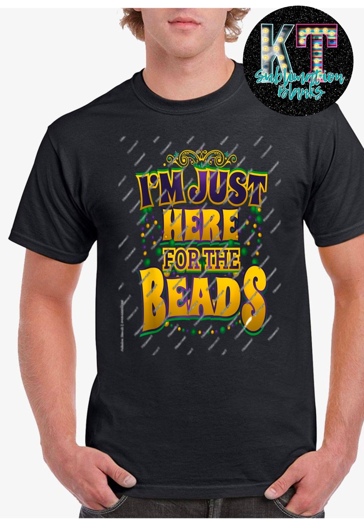 I’m just here for the Beads Mardi Gras DTF - KT SUBLIMATION, DTF AND MORE LLC