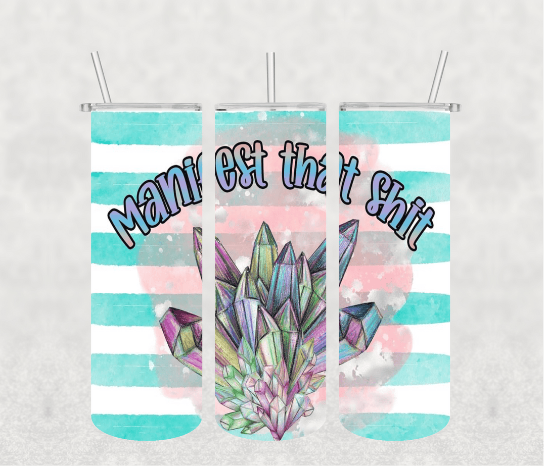 Manifest That shit 20oz Tumbler Sublimation Print - KT SUBLIMATION, DTF AND MORE LLC