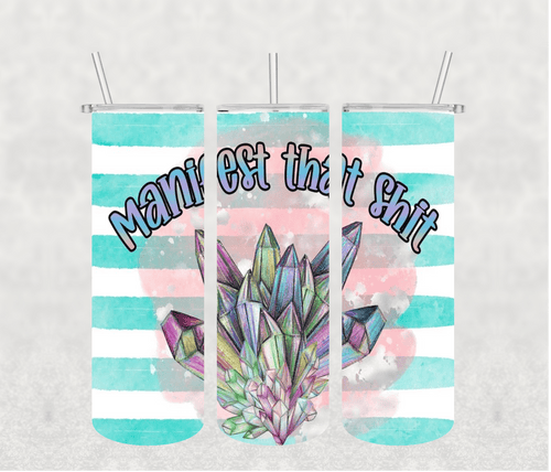 Manifest That shit 20oz Tumbler Sublimation Print - KT SUBLIMATION, DTF AND MORE LLC