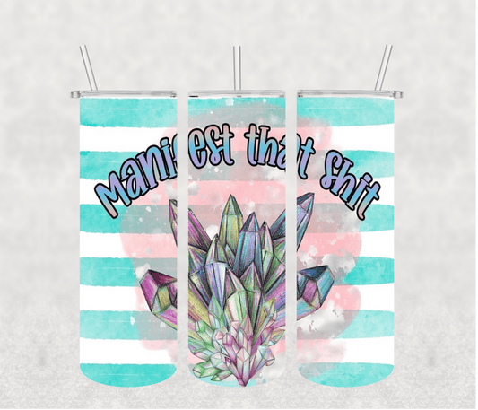 Manifest That shit 20oz Tumbler Sublimation Print - KT SUBLIMATION, DTF AND MORE LLC