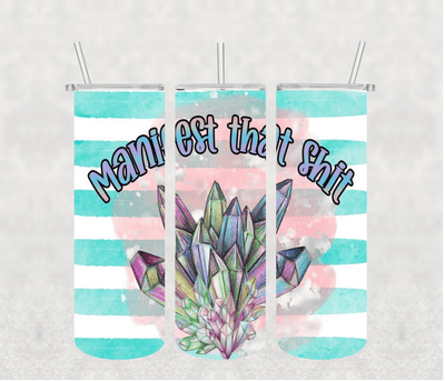 Manifest That shit 20oz Tumbler Sublimation Print - KT SUBLIMATION, DTF AND MORE LLC
