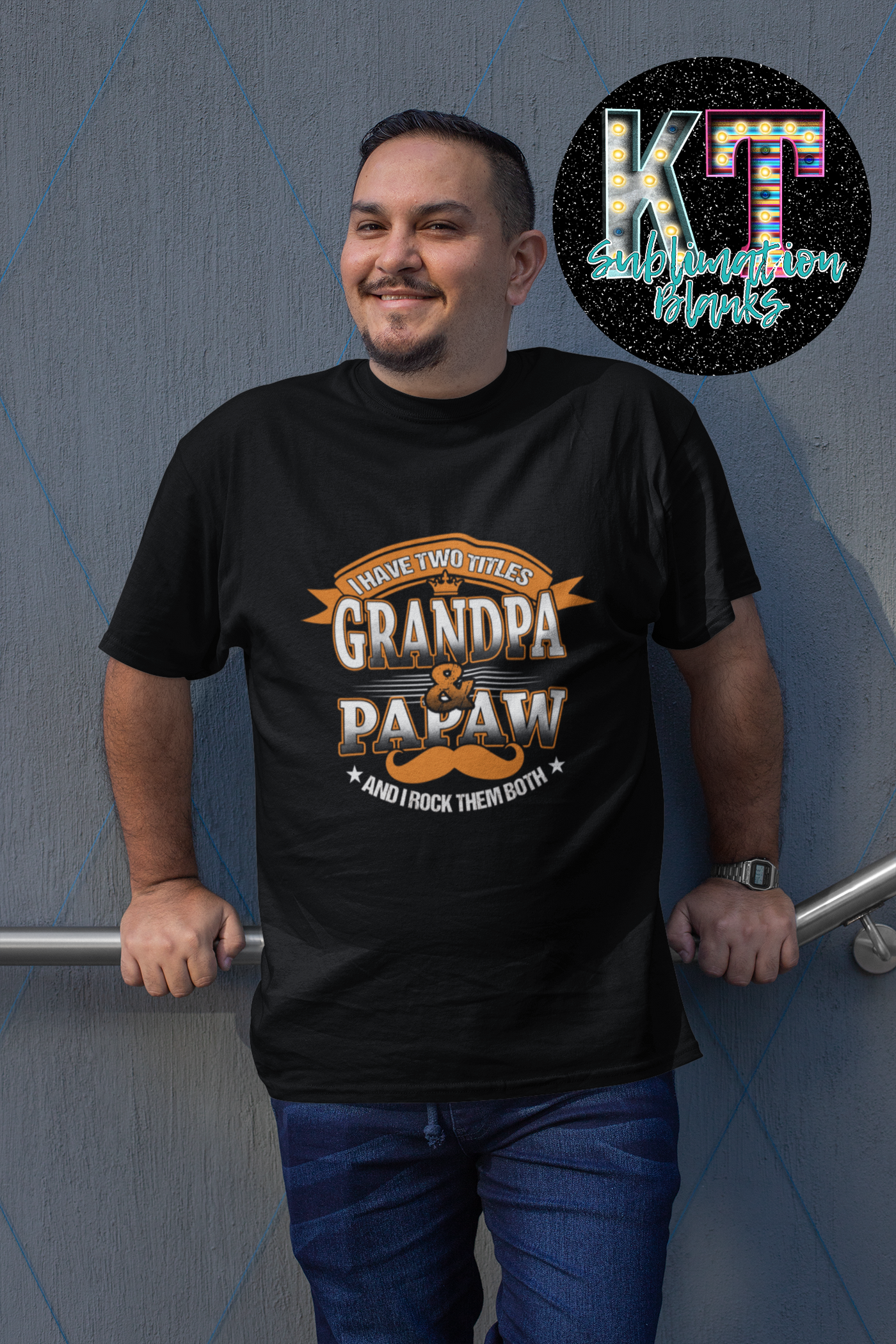 I have two Titles Grandpa & Papaw and I rock them both DTF