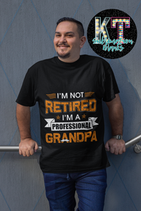 I'm not retaired I'm a professional Grandpa DTF