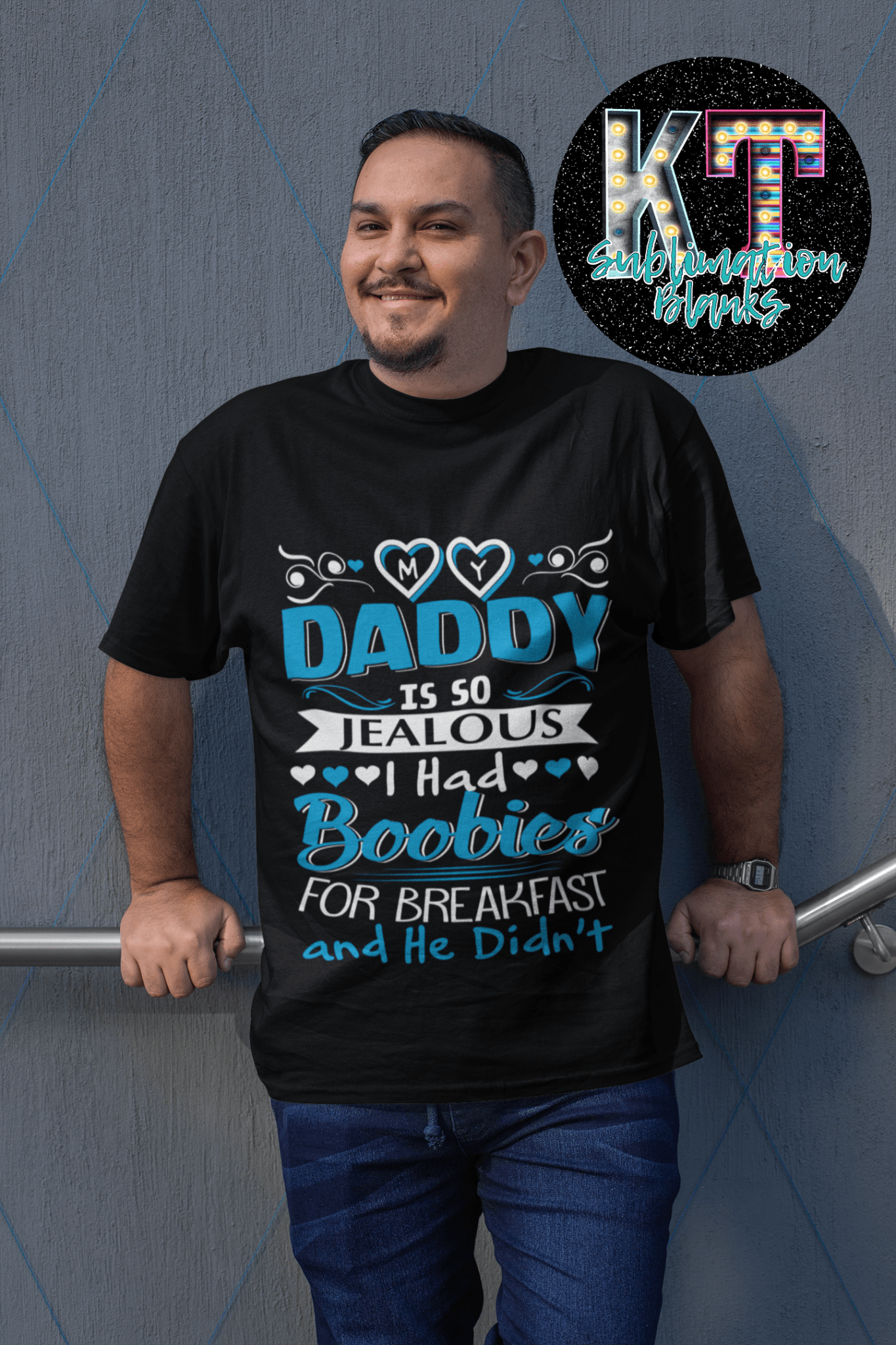 my Daddy is so Jealous DTF, ready to press transfer