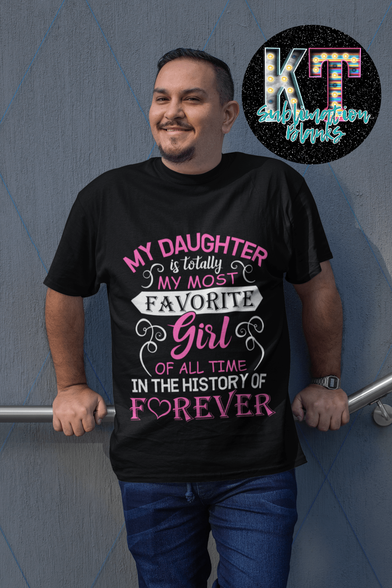 My daugther is the most favorite girl in the history DTF - KT SUBLIMATION, DTF AND MORE LLC