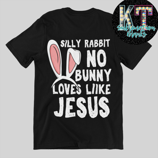 No Bunny love you like Jesus DTF, direct to film - KT SUBLIMATION, DTF AND MORE LLC