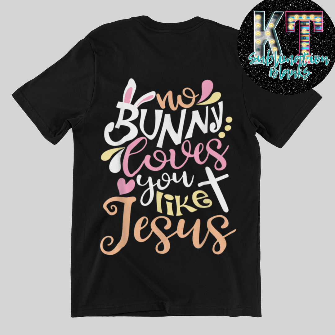 No Bunny love you like Jesus DTF, direct to film - KT SUBLIMATION, DTF AND MORE LLC
