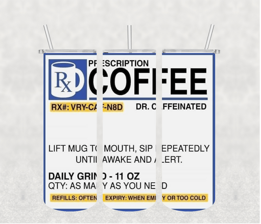 Prescription Coffee 20oz Tumbler Sublimation Print - KT SUBLIMATION, DTF AND MORE LLC