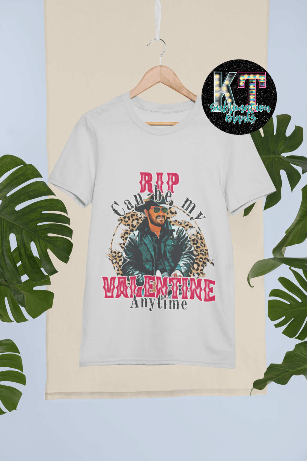 RIP Can be my valentine any Time DTF ,Ready to Press, DTF Transfer Print - KT SUBLIMATION, DTF AND MORE LLC