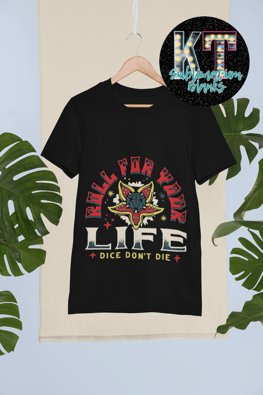 Roll for your life, dice don't die DTF, ready to press transfer - KT SUBLIMATION, DTF AND MORE LLC