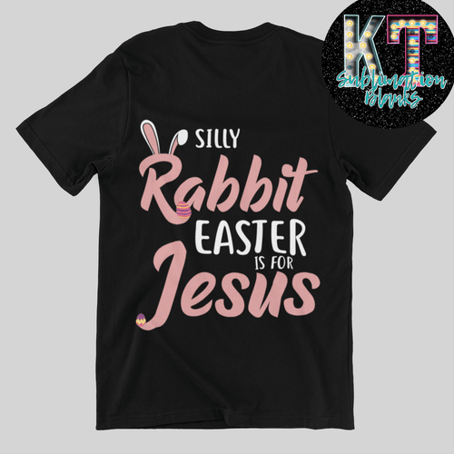 Silly Rabbit Easter is for Jesus DTF, Transfer - KT SUBLIMATION, DTF AND MORE LLC