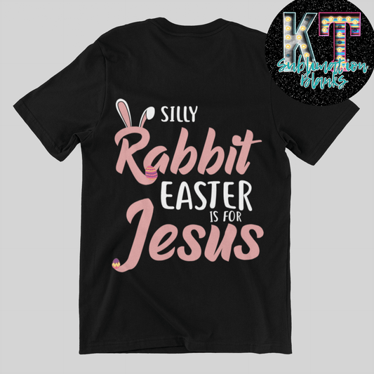 Silly Rabbit Easter is for Jesus DTF, Transfer - KT SUBLIMATION, DTF AND MORE LLC