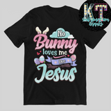 No Bunny Love me like Jesus  DTF