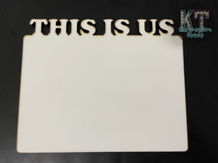 This is Us Picture Frame – Customizable Sublimation Blank for Family Memories 💕📸 - KT SUBLIMATION, DTF AND MORE LLC